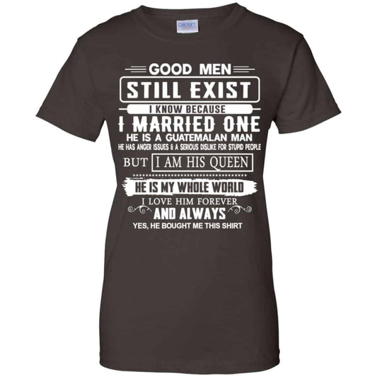 Good Men Still Exist I Married One He Is A Guatemalan Man T-Shirts, Hoodie, Tank