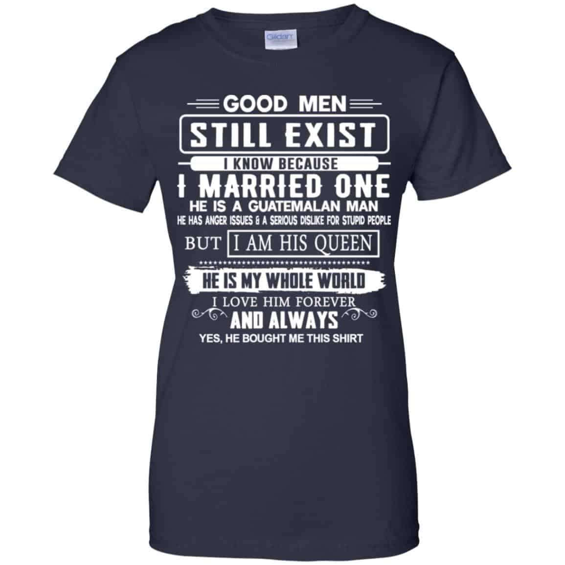 Good Men Still Exist I Married One He Is A Guatemalan Man T-Shirts, Hoodie, Tank