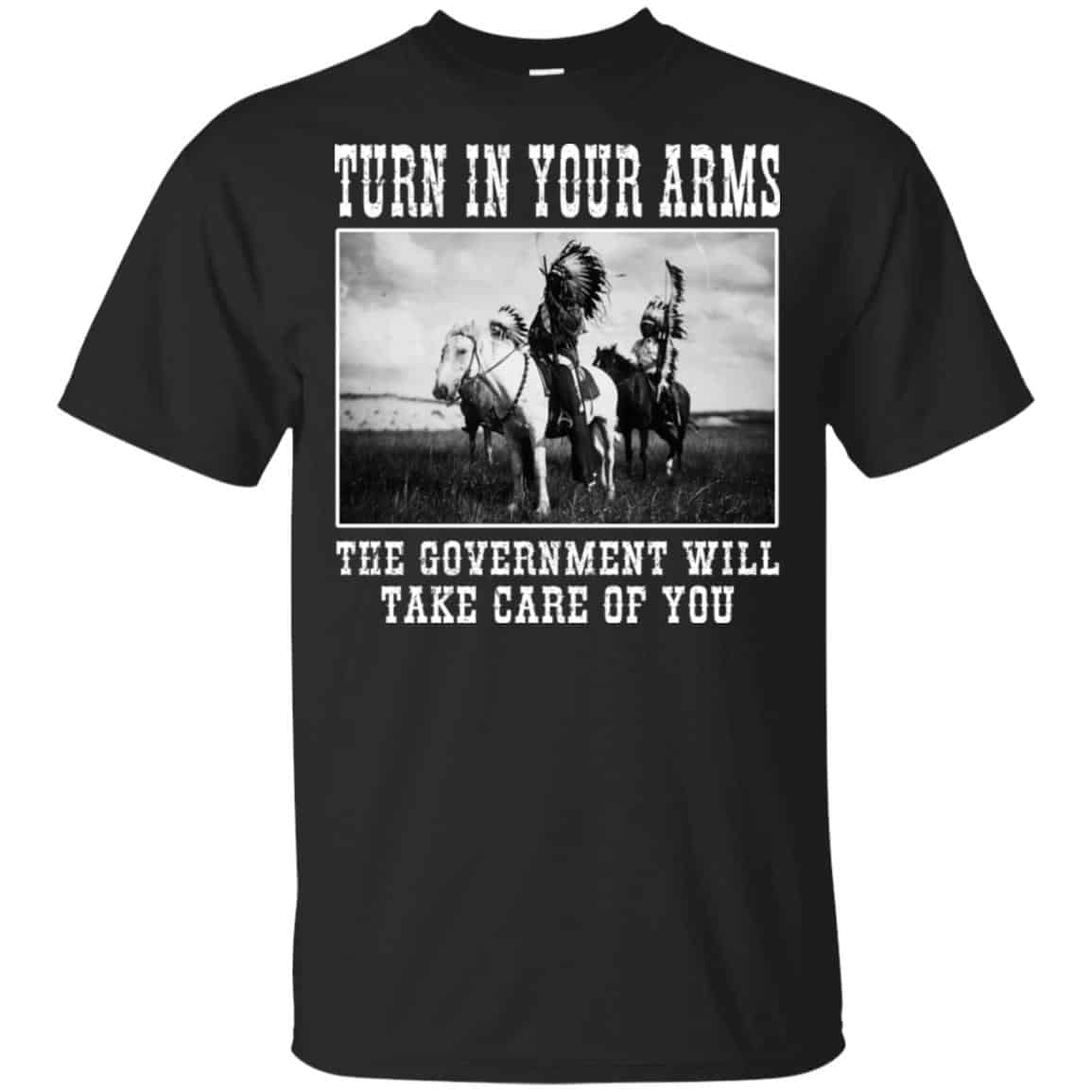 Turn In Your Arms The Government Will Take Care Of You T-Shirts, Hoodie, Tank