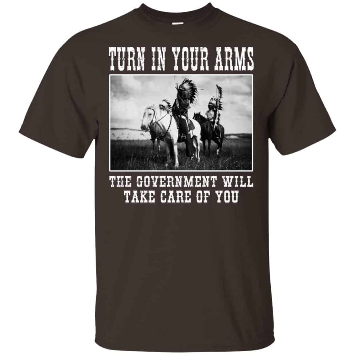 Turn In Your Arms The Government Will Take Care Of You T-Shirts, Hoodie, Tank