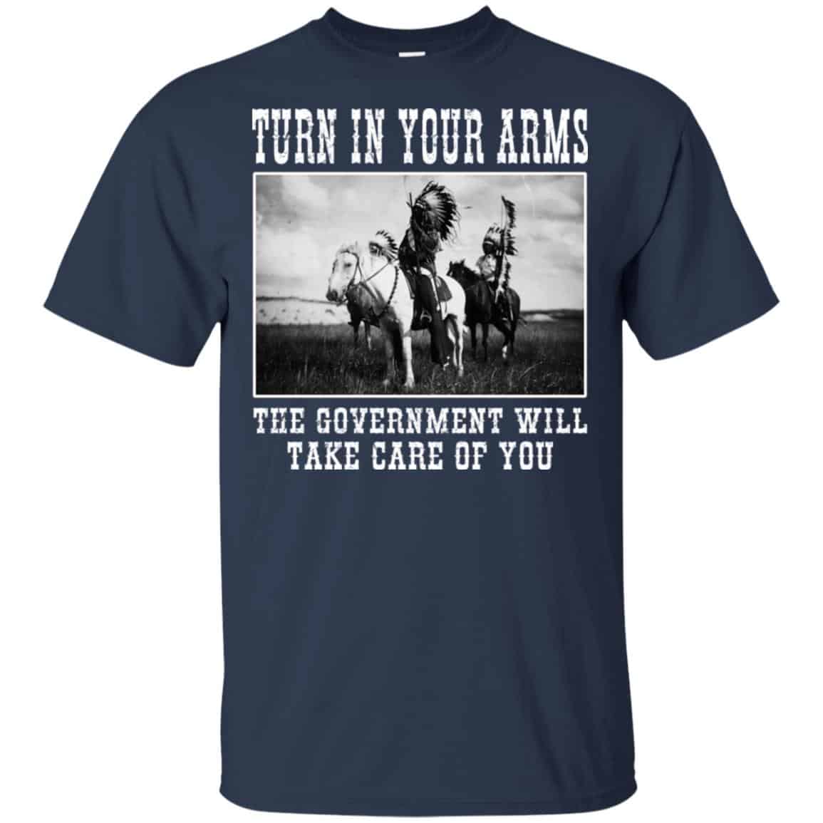 Turn In Your Arms The Government Will Take Care Of You T-Shirts, Hoodie, Tank