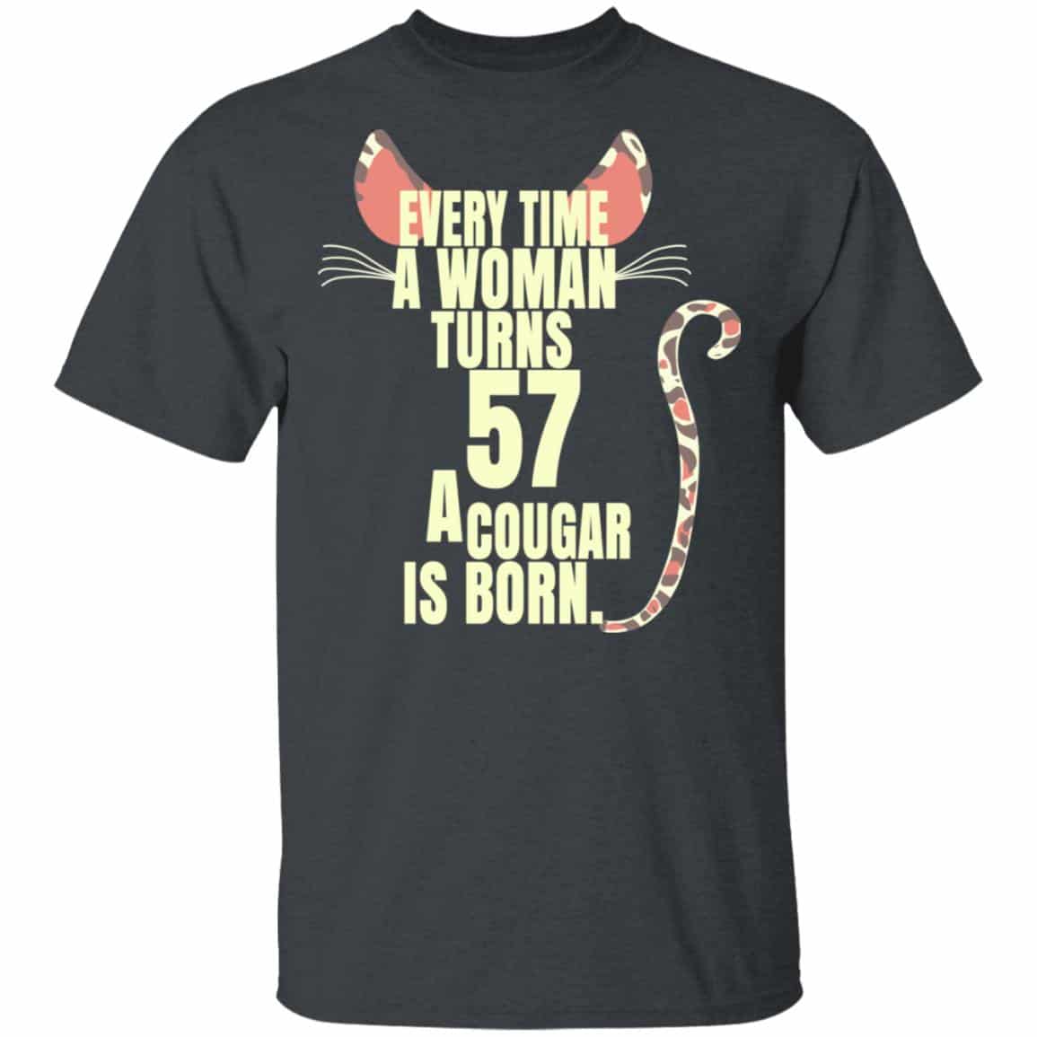 Every Time A Woman Turns 57 A Cougar Is Born Birthday Shirt, Hoodie, Tank