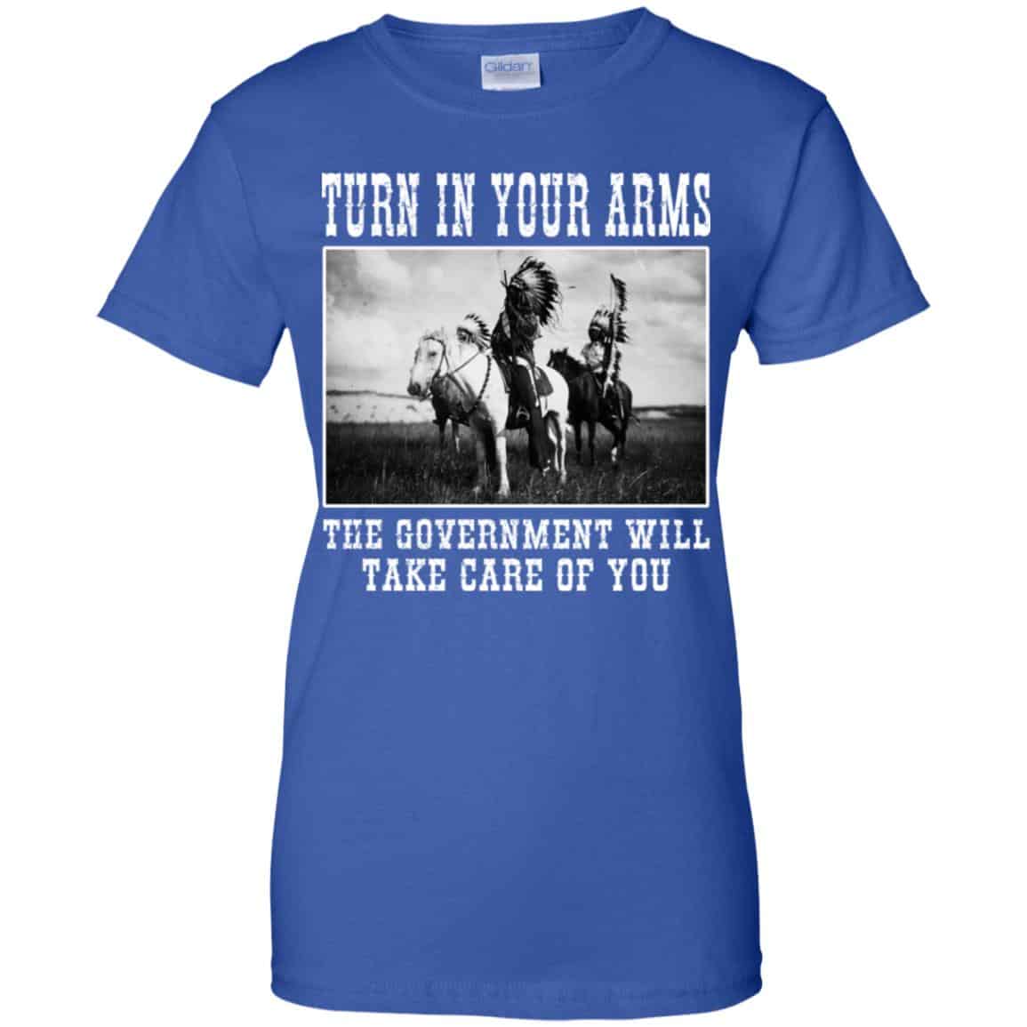 Turn In Your Arms The Government Will Take Care Of You T-Shirts, Hoodie, Tank