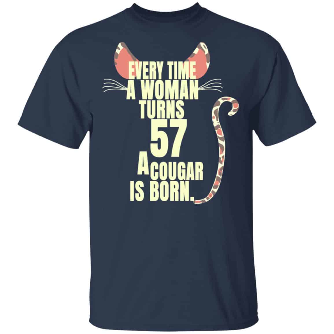 Every Time A Woman Turns 57 A Cougar Is Born Birthday Shirt, Hoodie, Tank