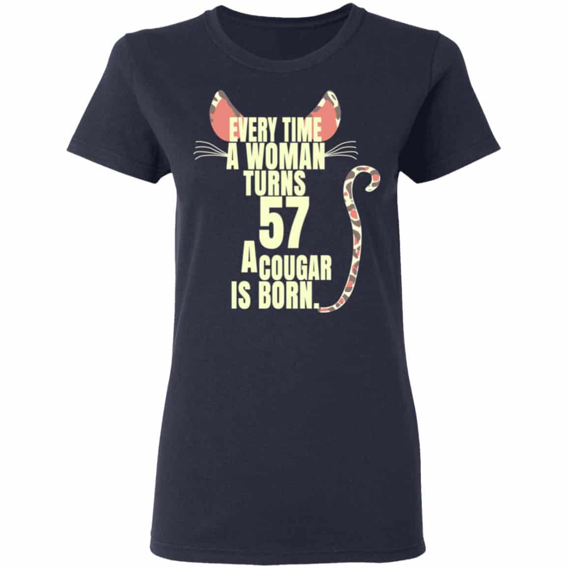 Every Time A Woman Turns 57 A Cougar Is Born Birthday Shirt, Hoodie, Tank