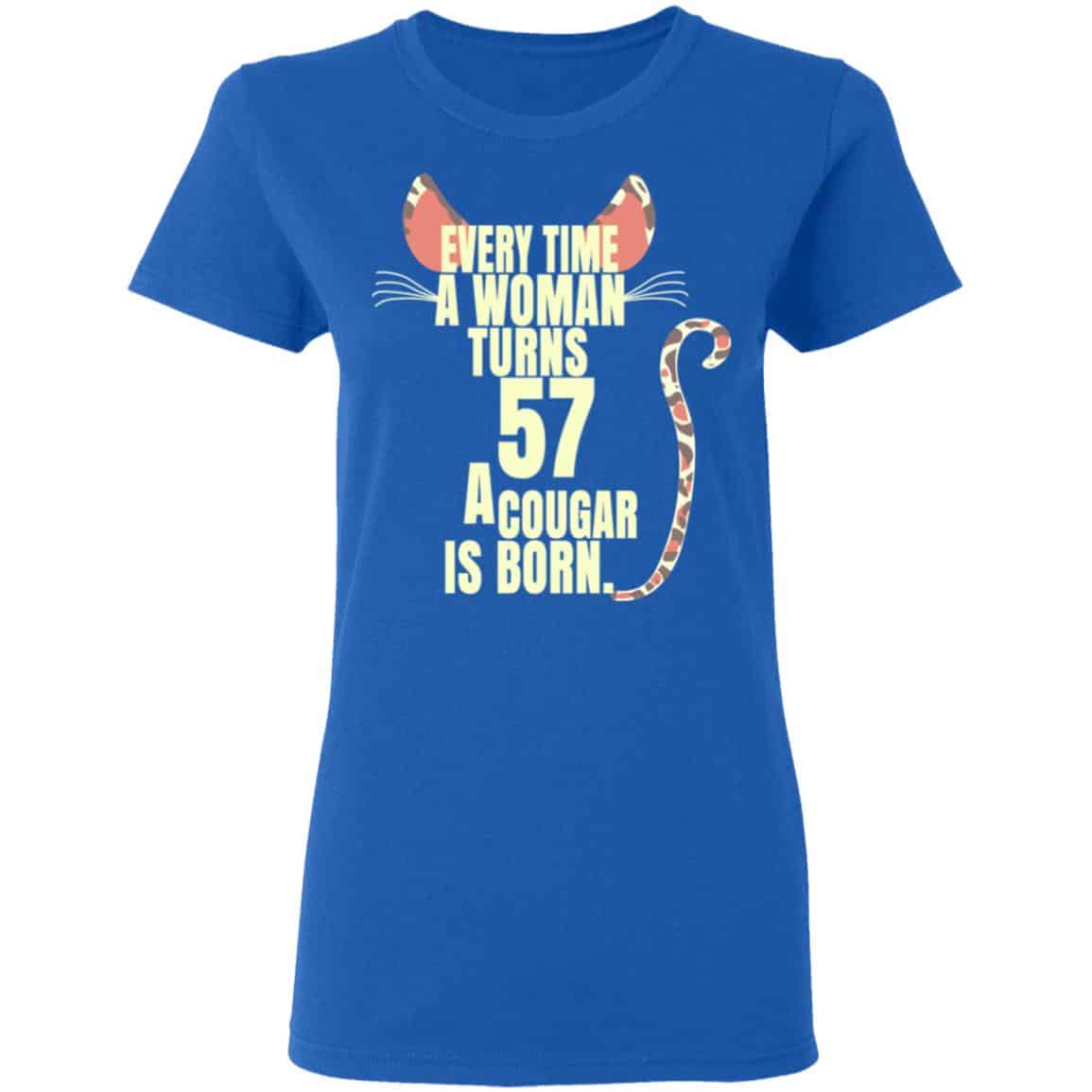 Every Time A Woman Turns 57 A Cougar Is Born Birthday Shirt, Hoodie, Tank
