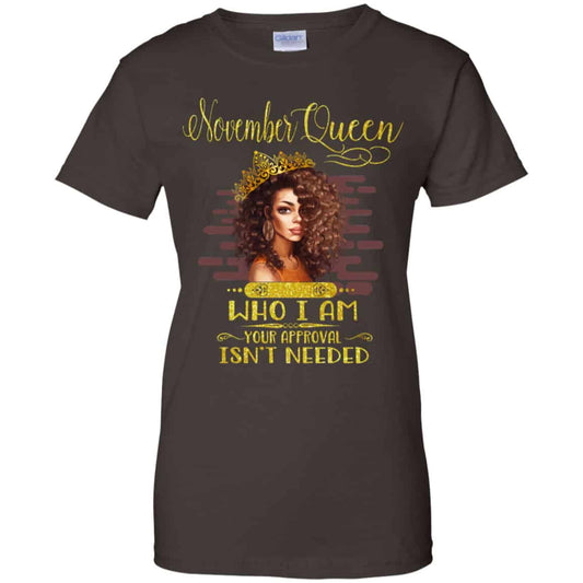 November Queen Who I Am Your Approval Isn’t Needed Shirt, Hoodie, Tank
