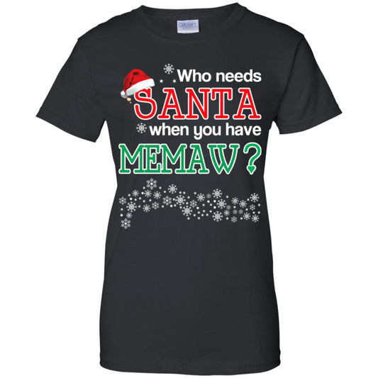 
	Who Needs Santa When You Have Memaw? Christmas T-Shirts, Hoodie, Tank