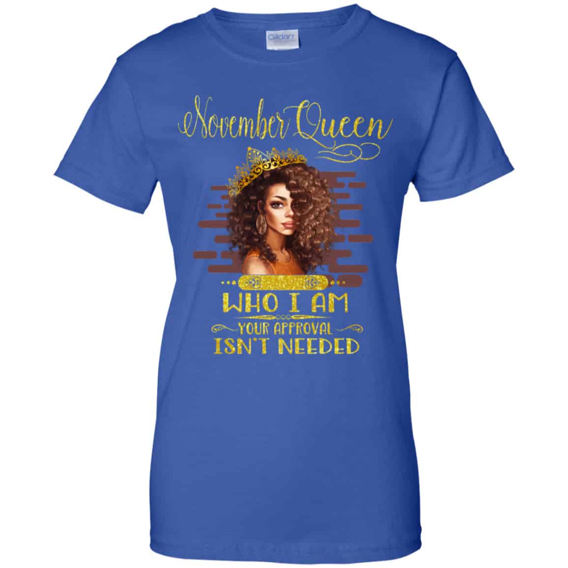 November Queen Who I Am Your Approval Isn’t Needed Shirt, Hoodie, Tank