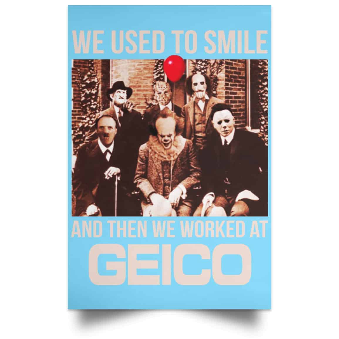 We Used To Smile And Then We Worked At GEICO Poster