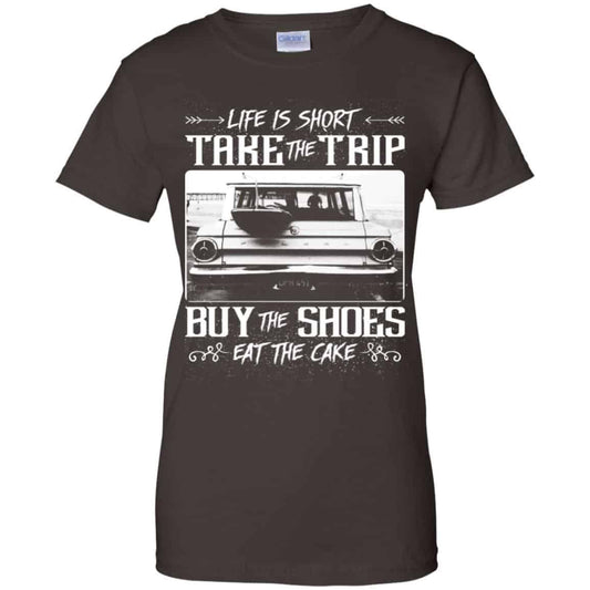 Life Is Short Take The Trip Buy The Shoes Eat The Cake T-Shirts, Hoodie, Tank