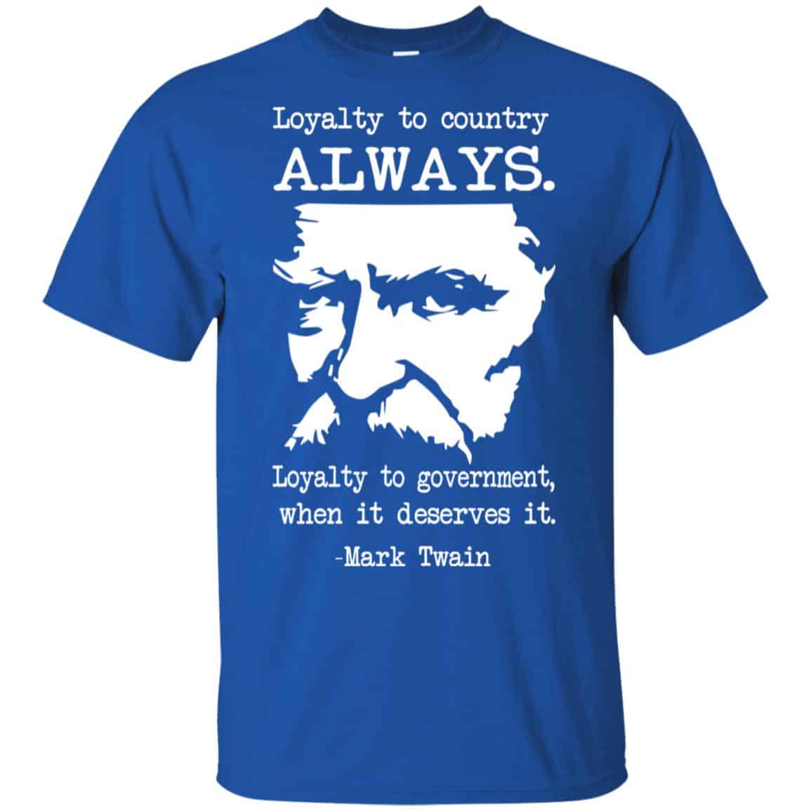 Loyalty To Country Always Loyalty To Government When It Deserves It Shirt, Hoodie, Tank