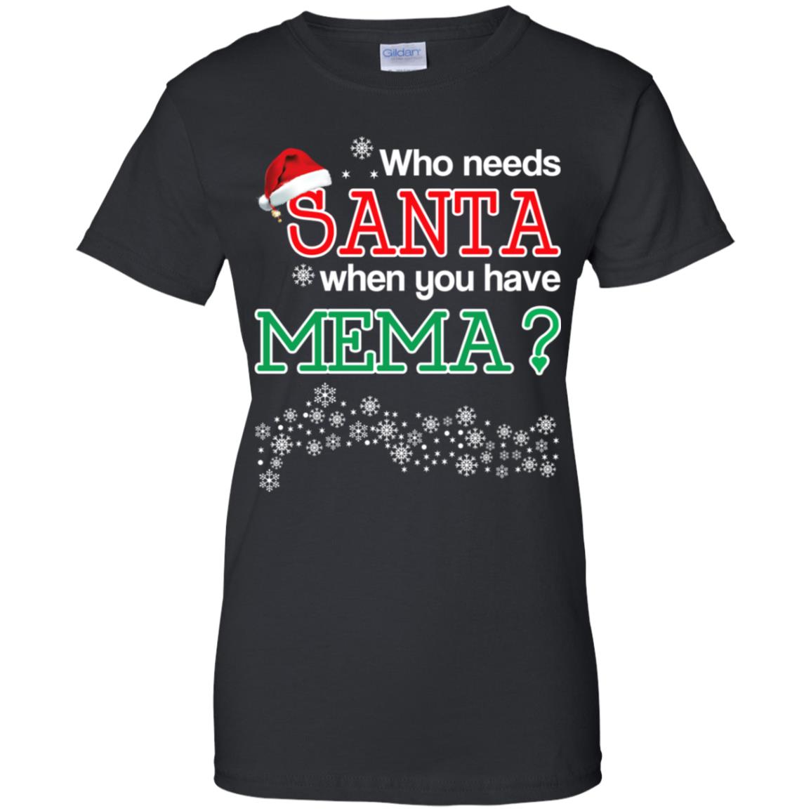 
	Who Needs Santa When You Have Mema? Christmas T-Shirts, Hoodie, Tank