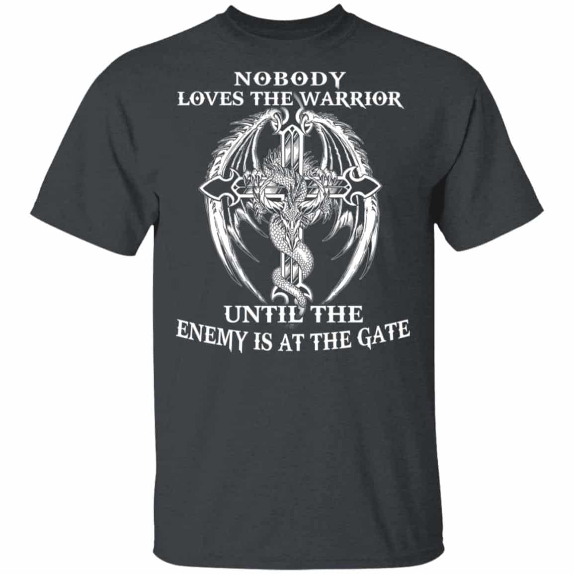 Nobody Loves The Warrior Until The Enemy Is At The Gate Shirt, Hoodie, Tank