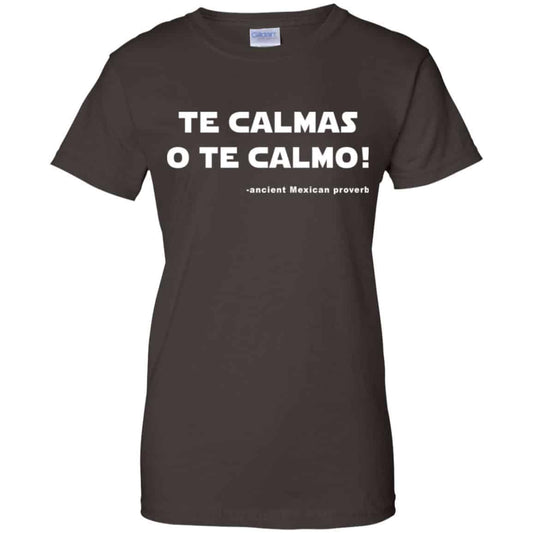 Te Calmas O Te Calmo! Ancient Mexican Proverb T-Shirts, Hoodie, Tank