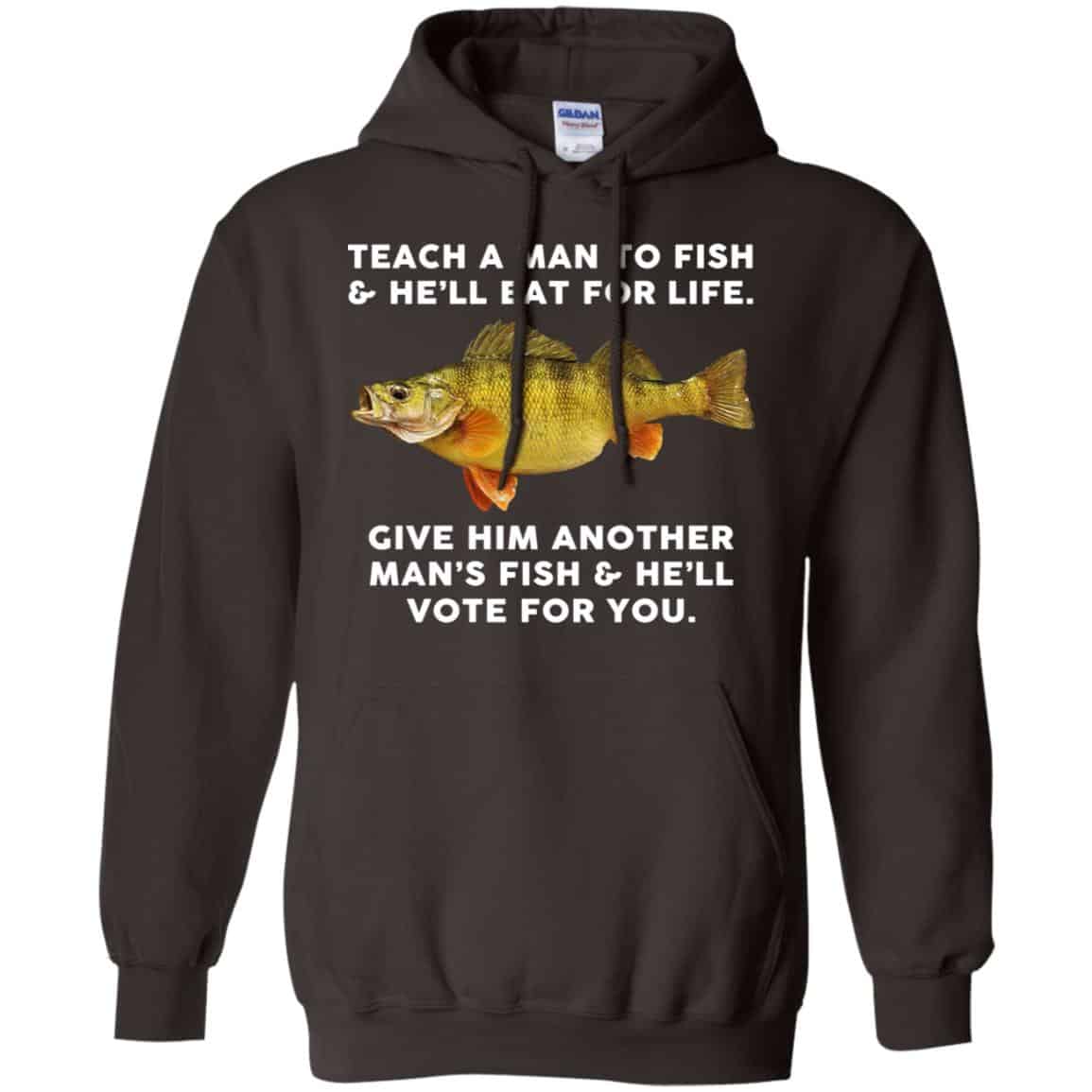 Teach A Man To Fish He’ll Eat For Life Give Him Another Man’s Fish He’ll Vote For You T-Shirts, Hoodie, Tank
