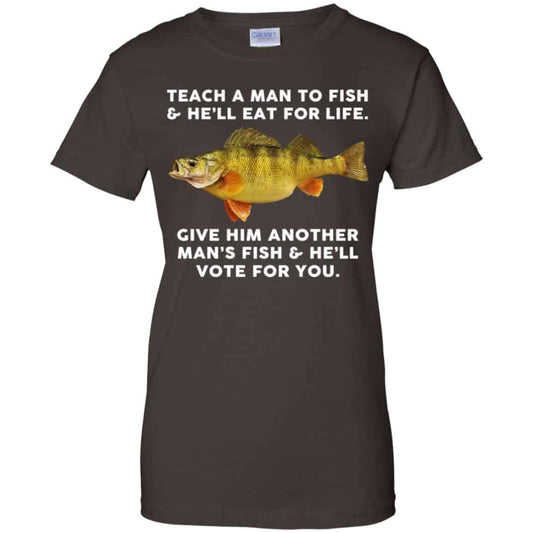 Teach A Man To Fish He’ll Eat For Life Give Him Another Man’s Fish He’ll Vote For You T-Shirts, Hoodie, Tank
