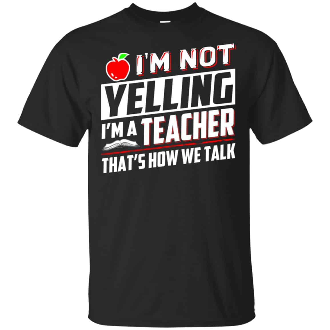 I’m Not Yelling I’m A Teacher That’s How We Talk T-Shirts, Hoodie, Tank