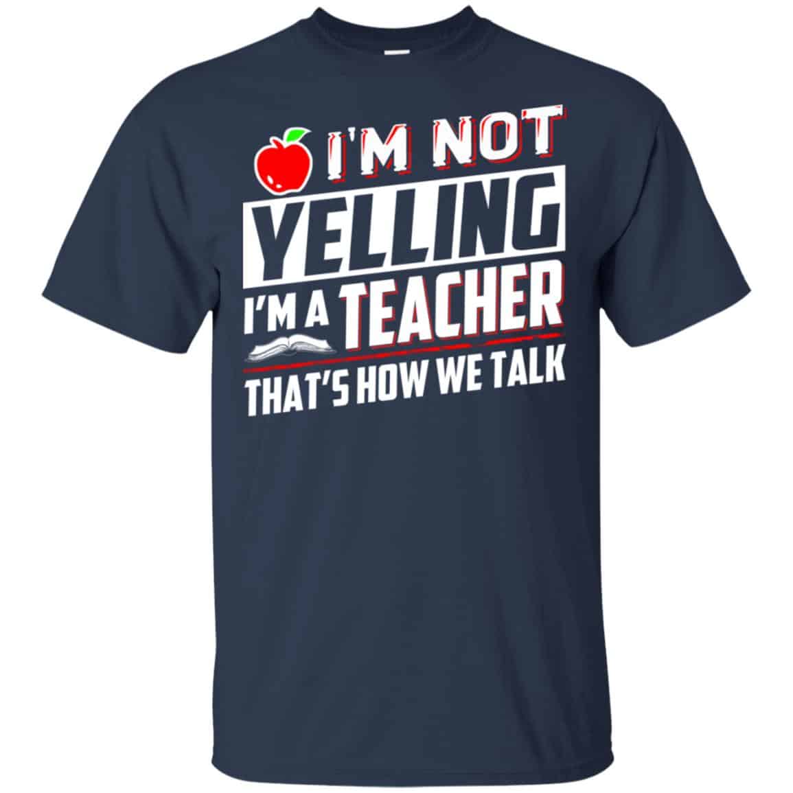 I’m Not Yelling I’m A Teacher That’s How We Talk T-Shirts, Hoodie, Tank