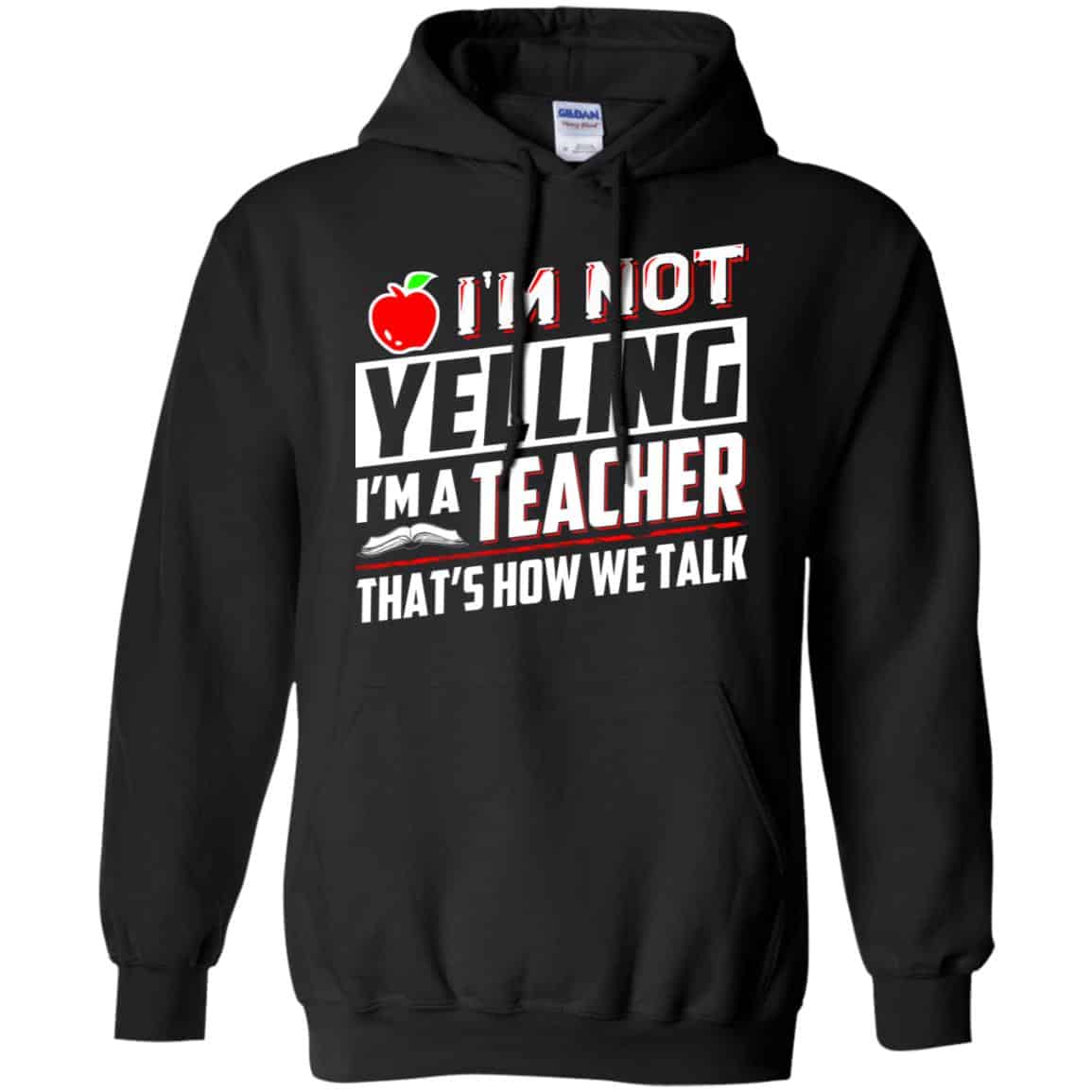 I’m Not Yelling I’m A Teacher That’s How We Talk T-Shirts, Hoodie, Tank