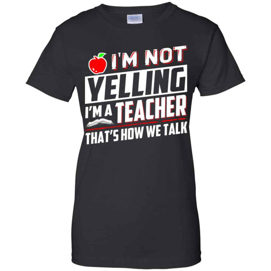 
	I’m Not Yelling I’m A Teacher That’s How We Talk T-Shirts, Hoodie, Tank
