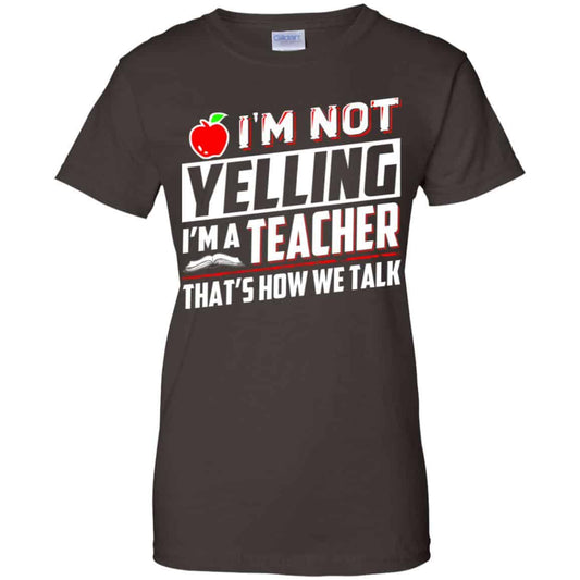 I’m Not Yelling I’m A Teacher That’s How We Talk T-Shirts, Hoodie, Tank
