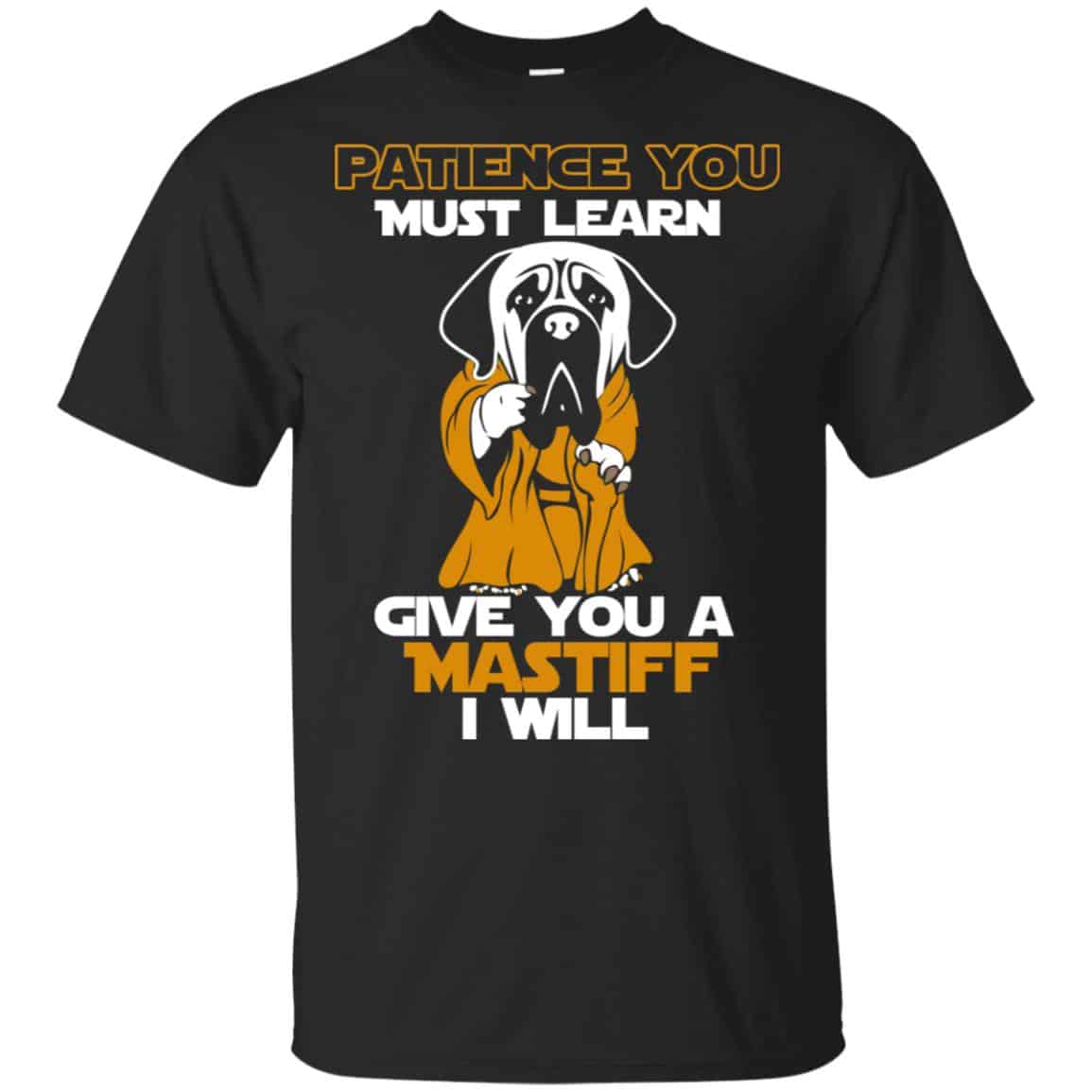 Patience You Must Learn Give You A Mastiff I Will Star Wars Shirt, Hoodie, Tank