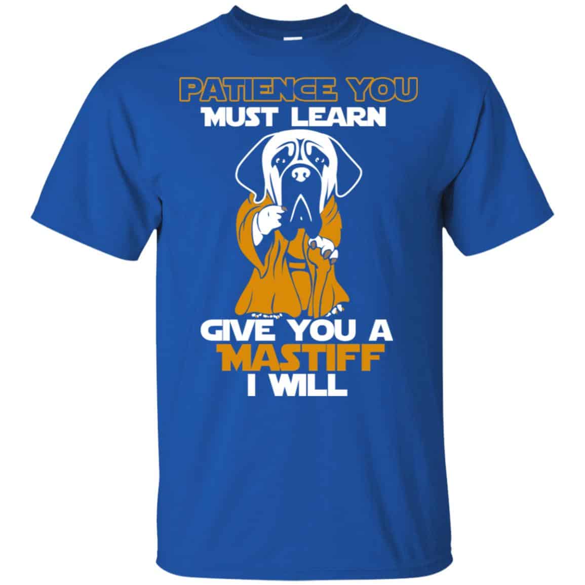 Patience You Must Learn Give You A Mastiff I Will Star Wars Shirt, Hoodie, Tank