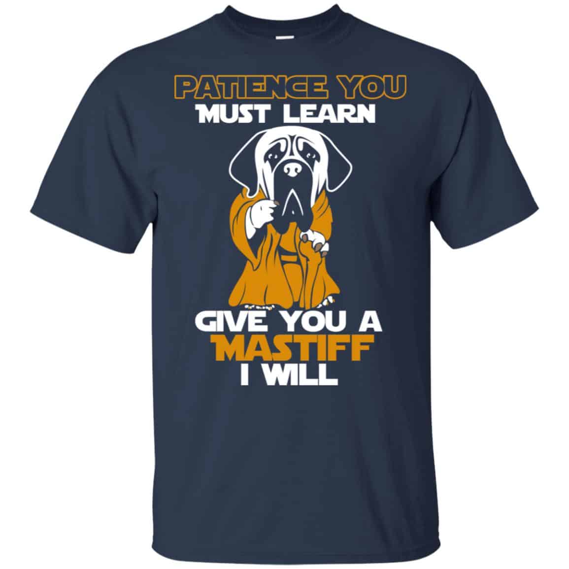 Patience You Must Learn Give You A Mastiff I Will Star Wars Shirt, Hoodie, Tank