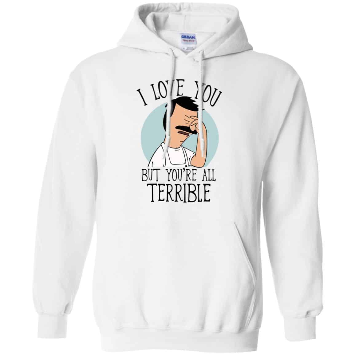 Bob’s Burgers I Love You But You’re All Terrible T-Shirts, Hoodie, Tank