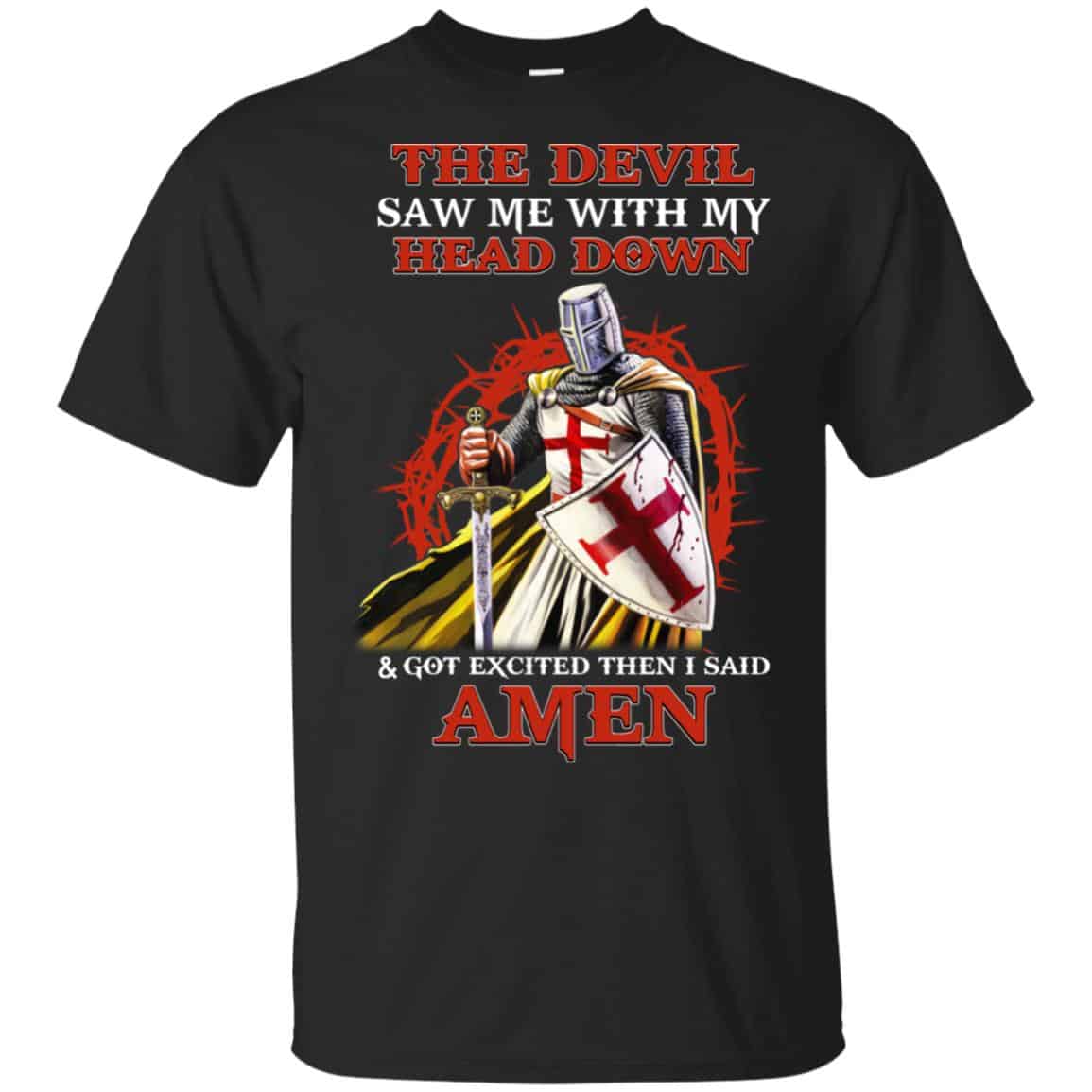 Knight Templar The Devil Saw Me My Head Down Excited Said Amen T-Shirts, Hoodie, Tank