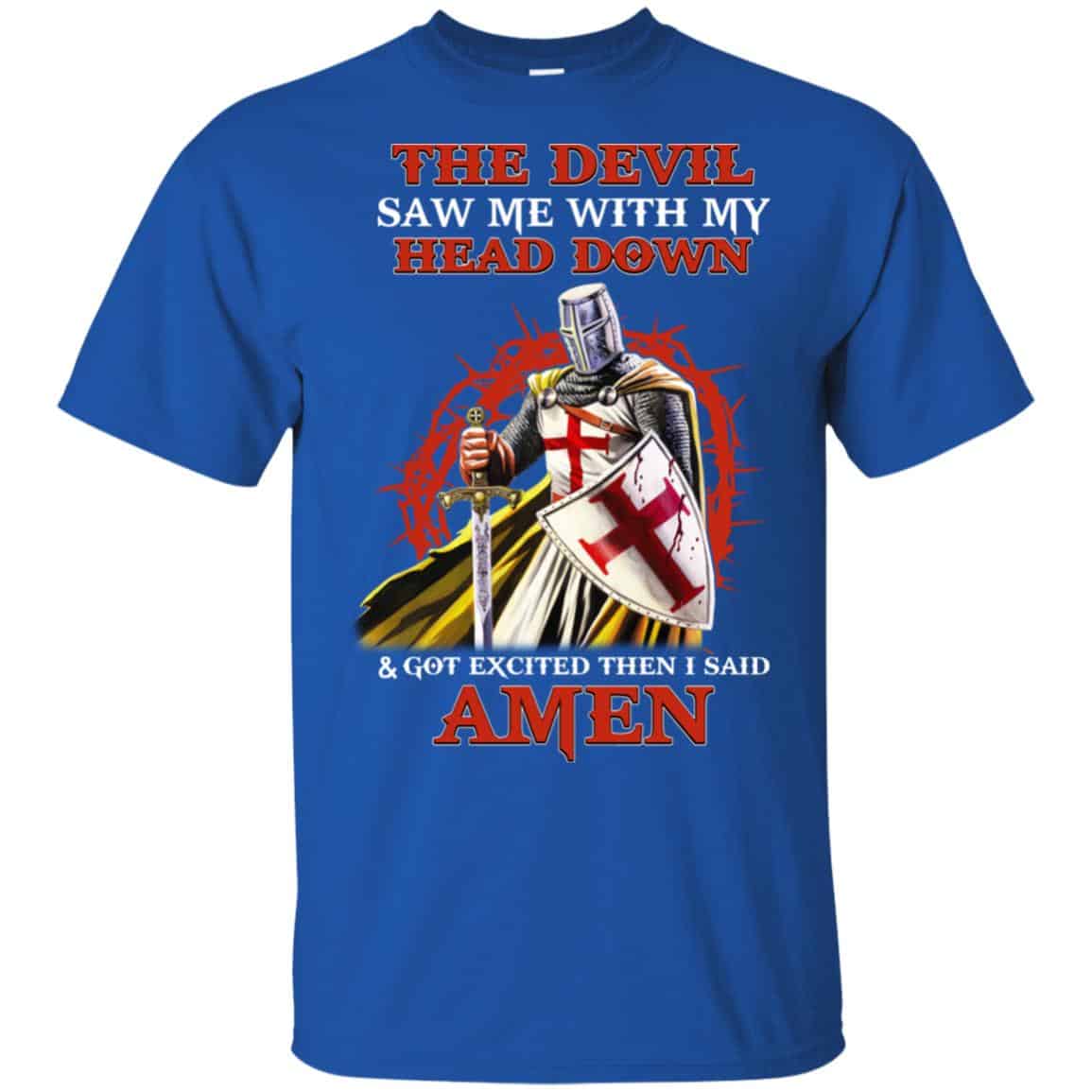 Knight Templar The Devil Saw Me My Head Down Excited Said Amen T-Shirts, Hoodie, Tank