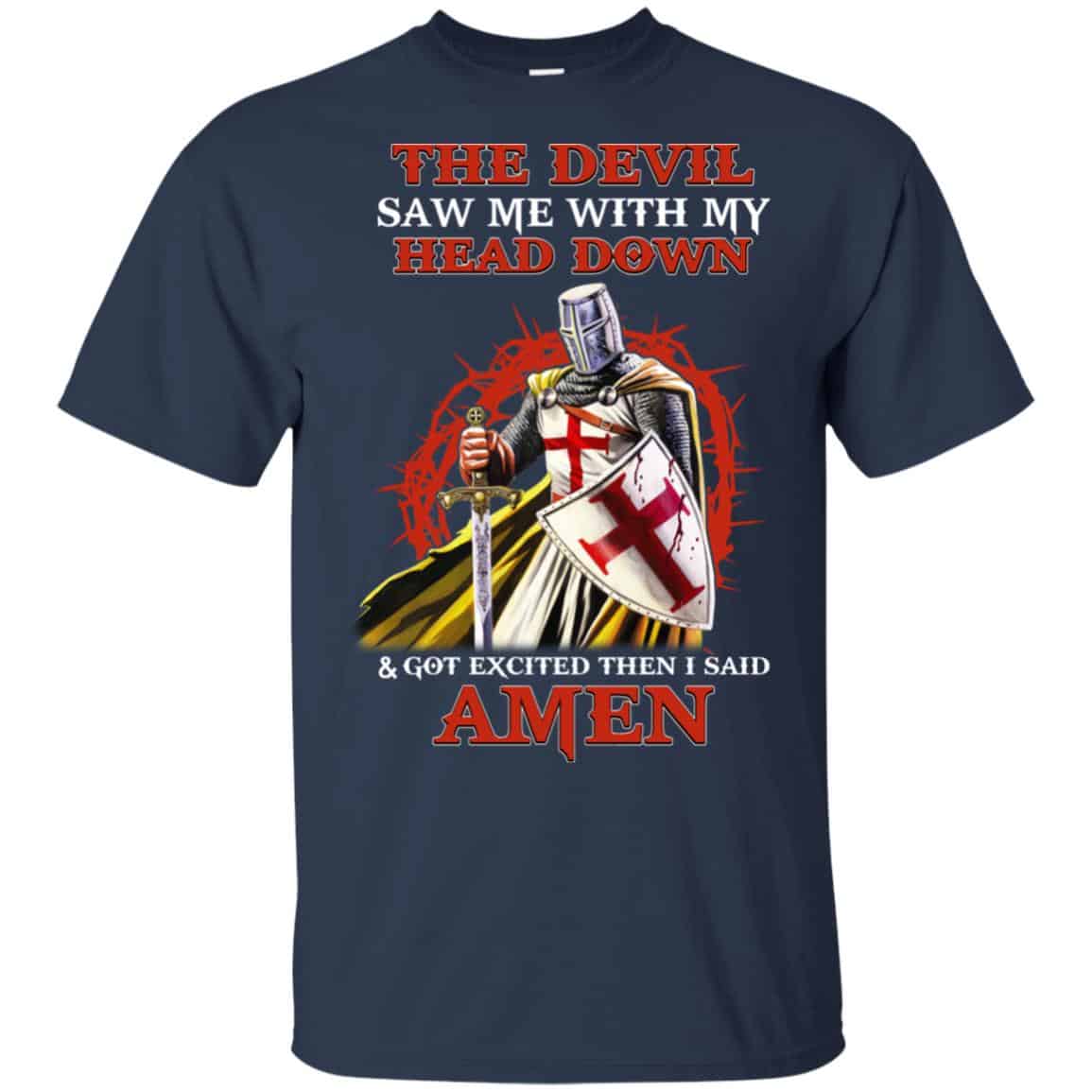 Knight Templar The Devil Saw Me My Head Down Excited Said Amen T-Shirts, Hoodie, Tank