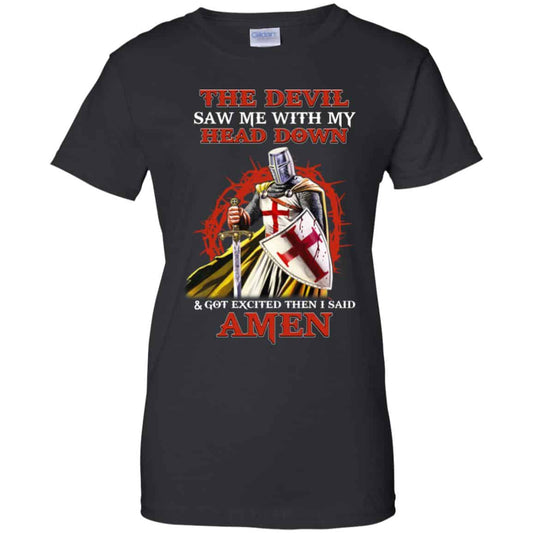 
	Knight Templar The Devil Saw Me My Head Down Excited Said Amen T-Shirts, Hoodie, Tank