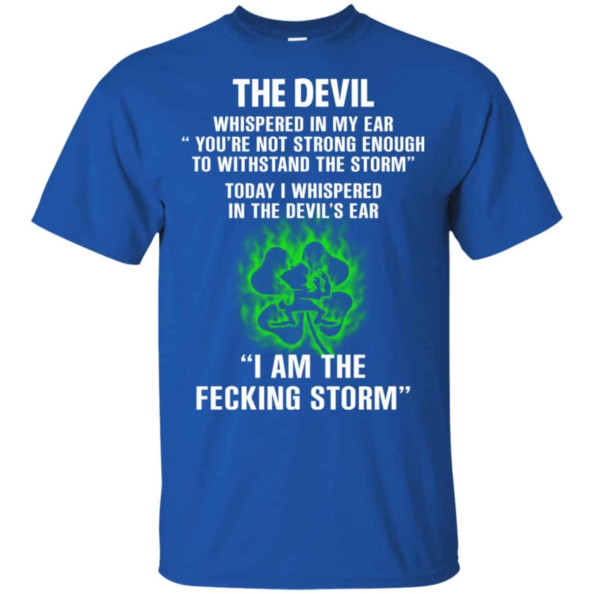 The Devil Whispered In My Ear I Am The Storm T-Shirts, Hoodie, Tank