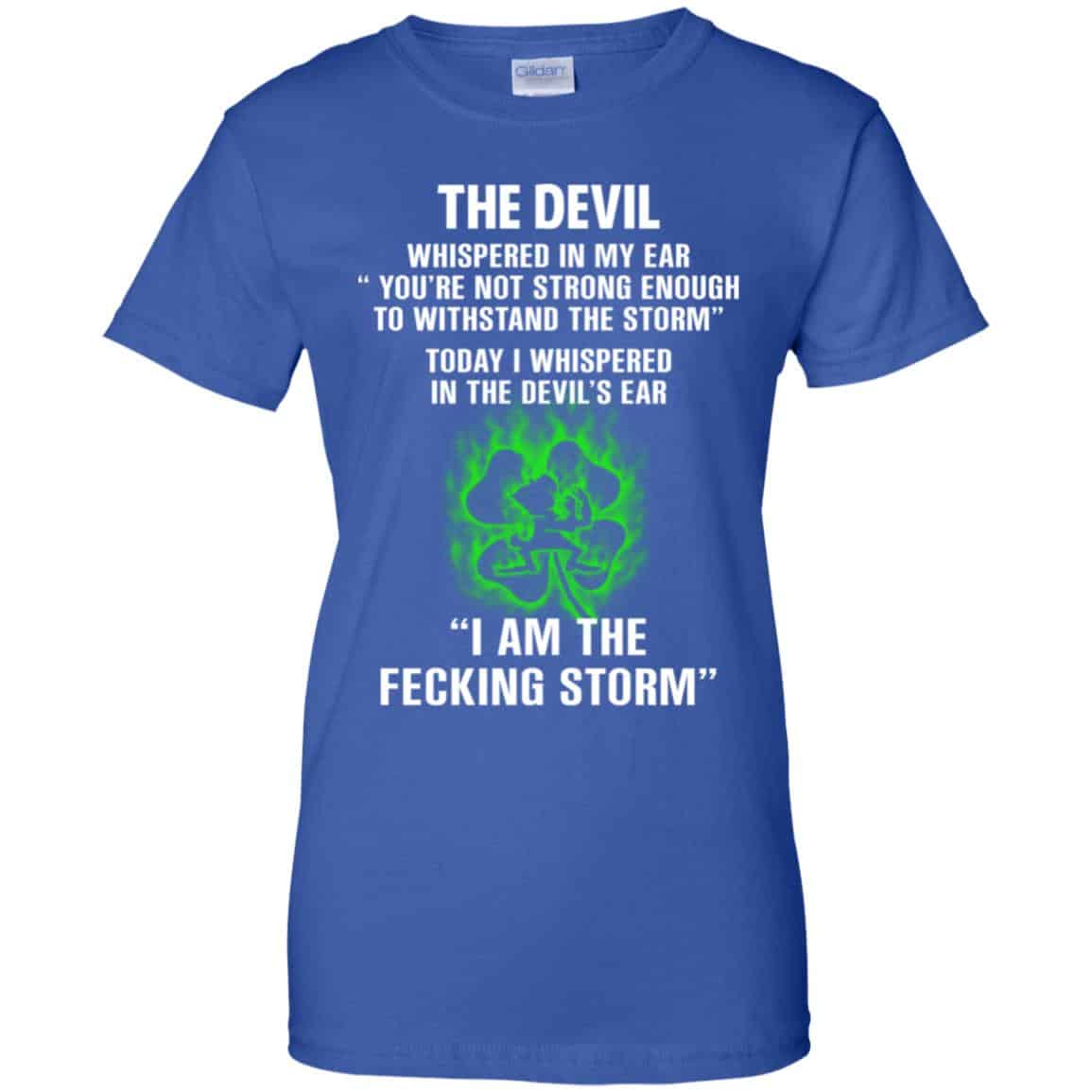 The Devil Whispered In My Ear I Am The Storm T-Shirts, Hoodie, Tank