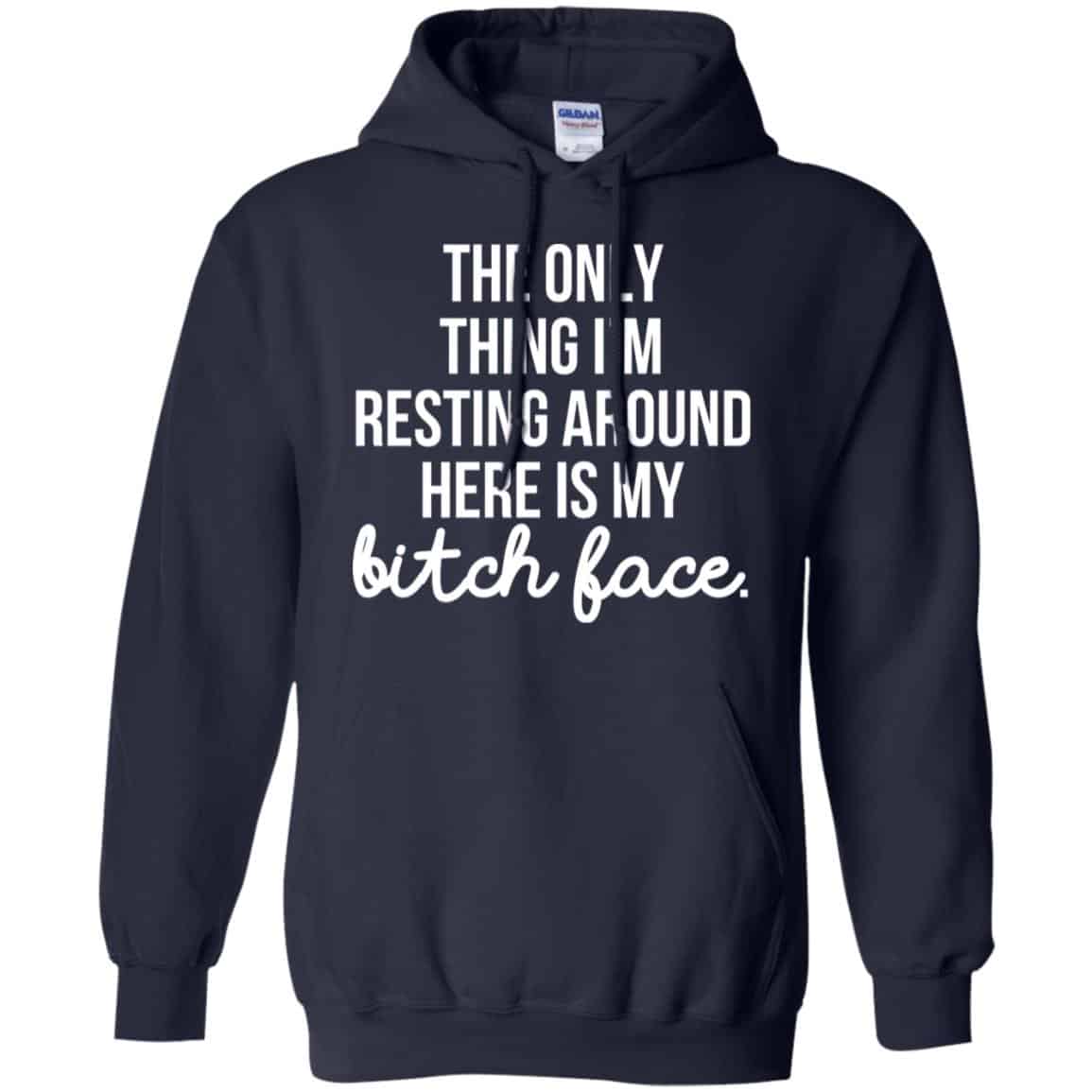 The Only Thing I’m Resting Around Here Is My Bitch Face T-Shirts, Hoodie, Tank