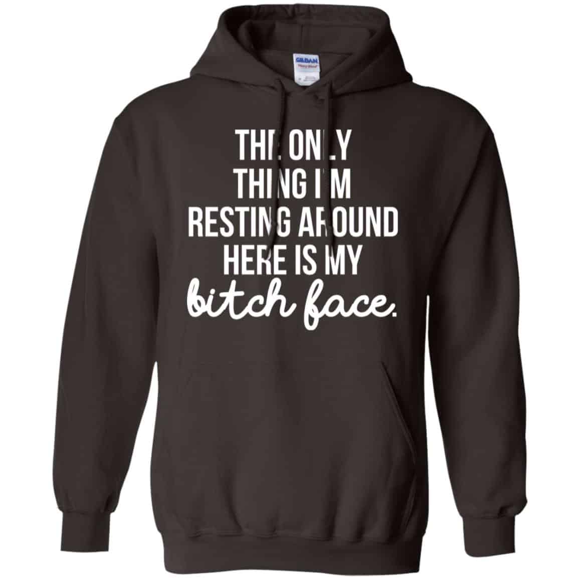 The Only Thing I’m Resting Around Here Is My Bitch Face T-Shirts, Hoodie, Tank