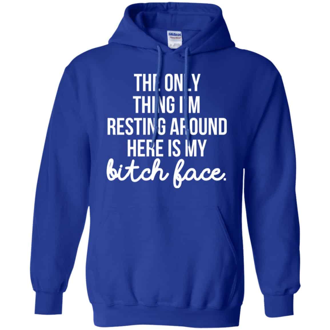 The Only Thing I’m Resting Around Here Is My Bitch Face T-Shirts, Hoodie, Tank