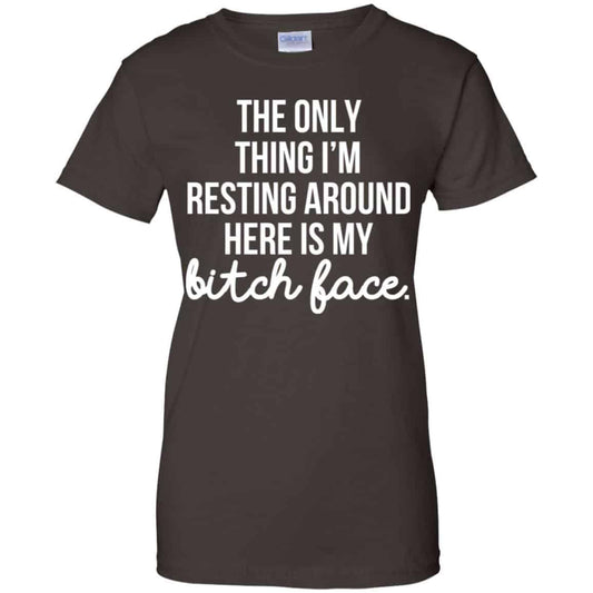 The Only Thing I’m Resting Around Here Is My Bitch Face T-Shirts, Hoodie, Tank