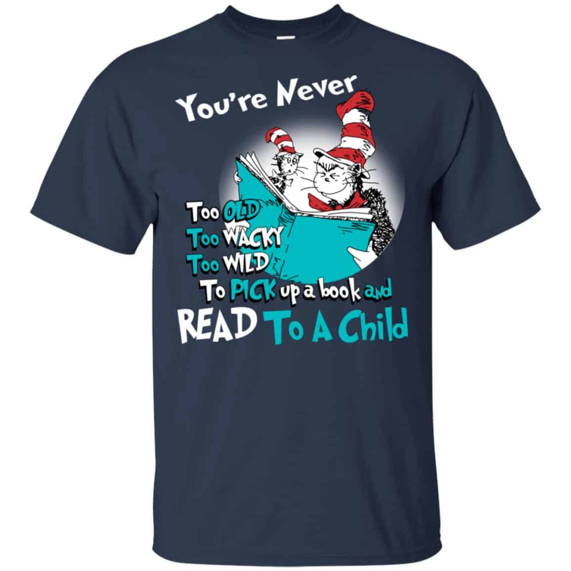 You’re Never Too Old Too Wacky Too Wild To Pick Up A Book Shirt, Hoodie, Tank