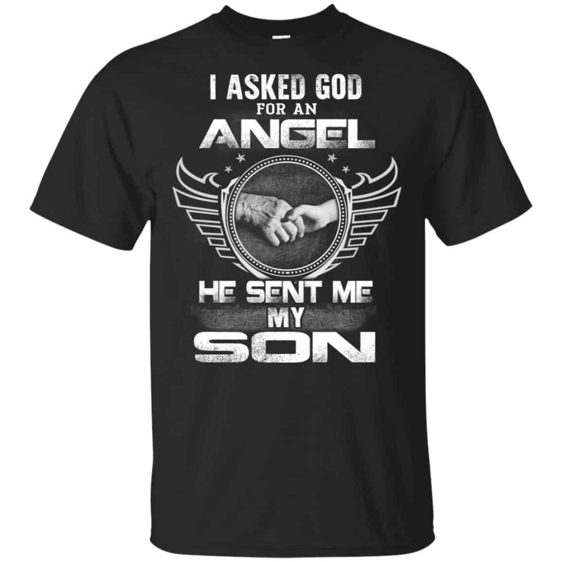I Asked God For An Angel He Sent Me My Son Shirt, Hoodie, Tank