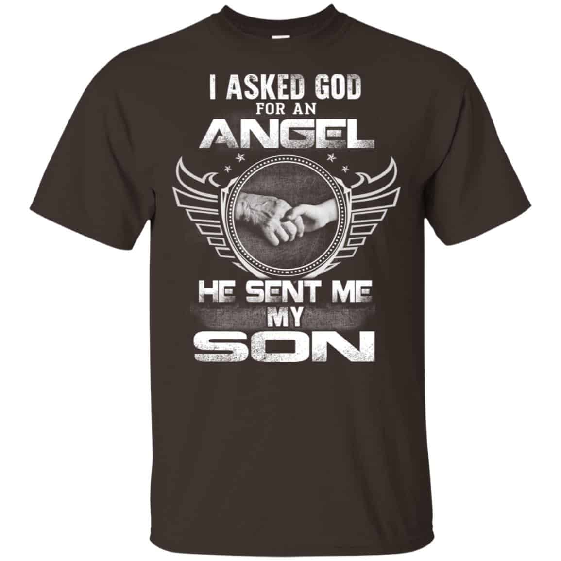 I Asked God For An Angel He Sent Me My Son Shirt, Hoodie, Tank
