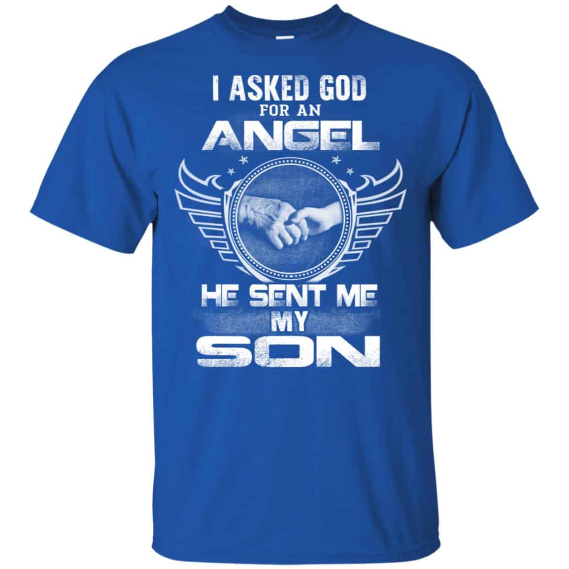 I Asked God For An Angel He Sent Me My Son Shirt, Hoodie, Tank