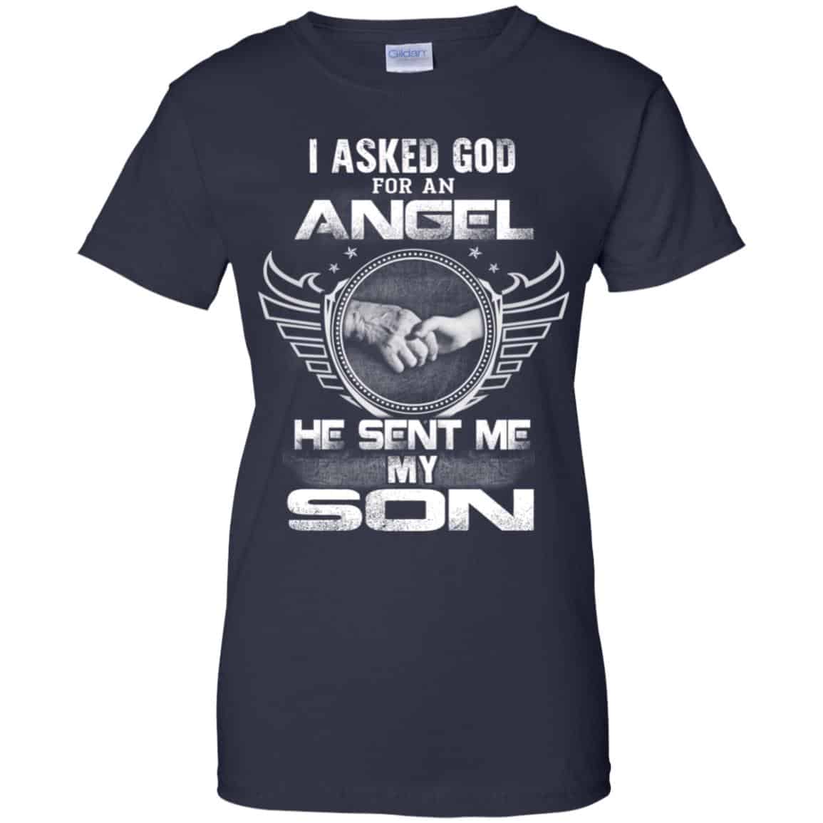 I Asked God For An Angel He Sent Me My Son Shirt, Hoodie, Tank
