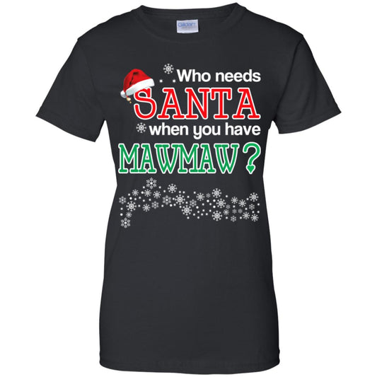 
	Who Needs Santa When You Have Mawmaw? Christmas T-Shirts, Hoodie, Tank