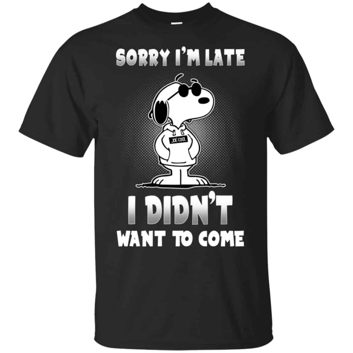 Snoopy: Sorry I’m Late I Didn’t Want To Come T-Shirts, Hoodie, Tank