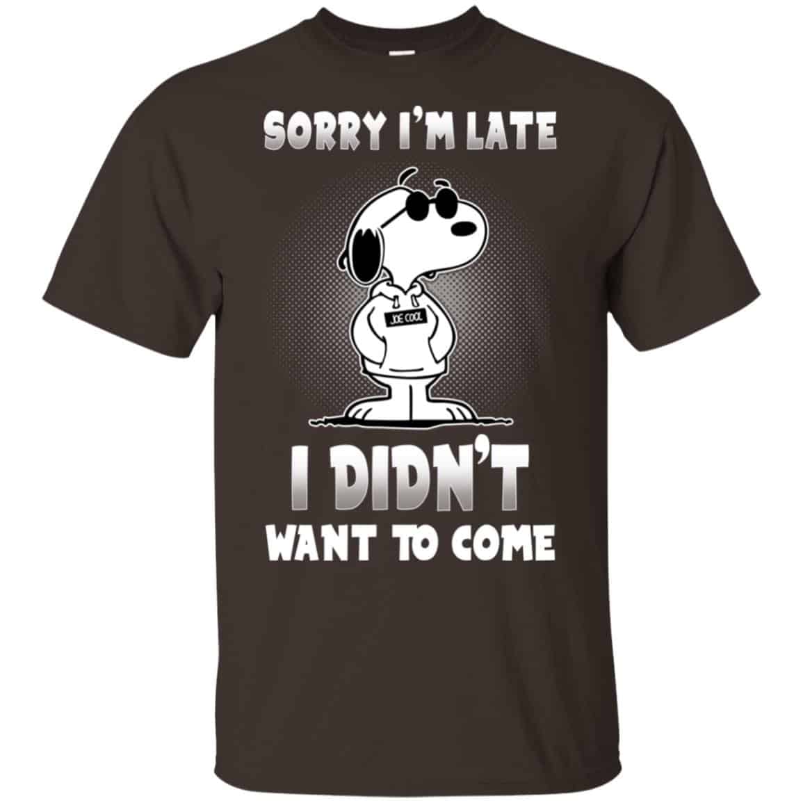 Snoopy: Sorry I’m Late I Didn’t Want To Come T-Shirts, Hoodie, Tank