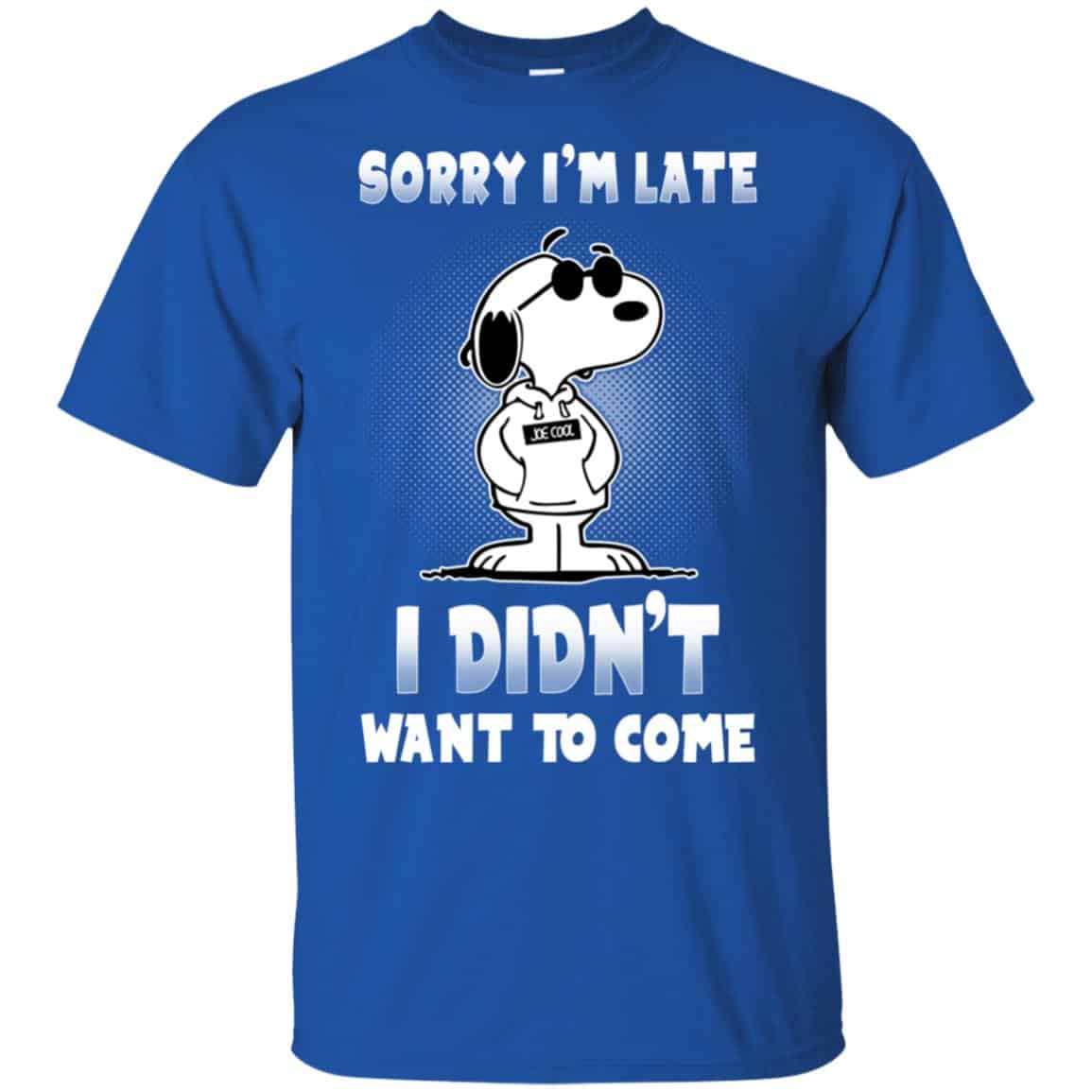 Snoopy: Sorry I’m Late I Didn’t Want To Come T-Shirts, Hoodie, Tank