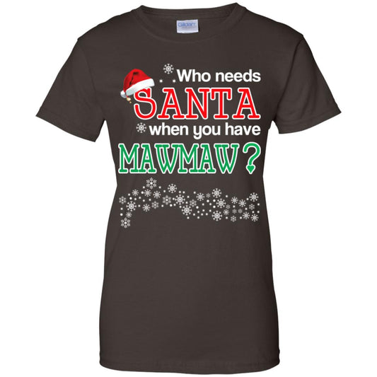 Who Needs Santa When You Have Mawmaw? Christmas T-Shirts, Hoodie, Tank